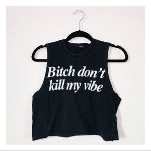 Brandy Melville Bitch Don’t Kill My Vibe Tee